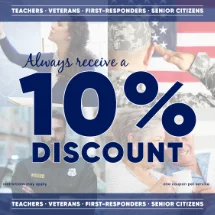 Veterans, First-Responders, Teachers, and Senior Citizens get a 10% Discount